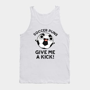 Soccer Puns Give Me A Kick Funny Sports Pun Tank Top